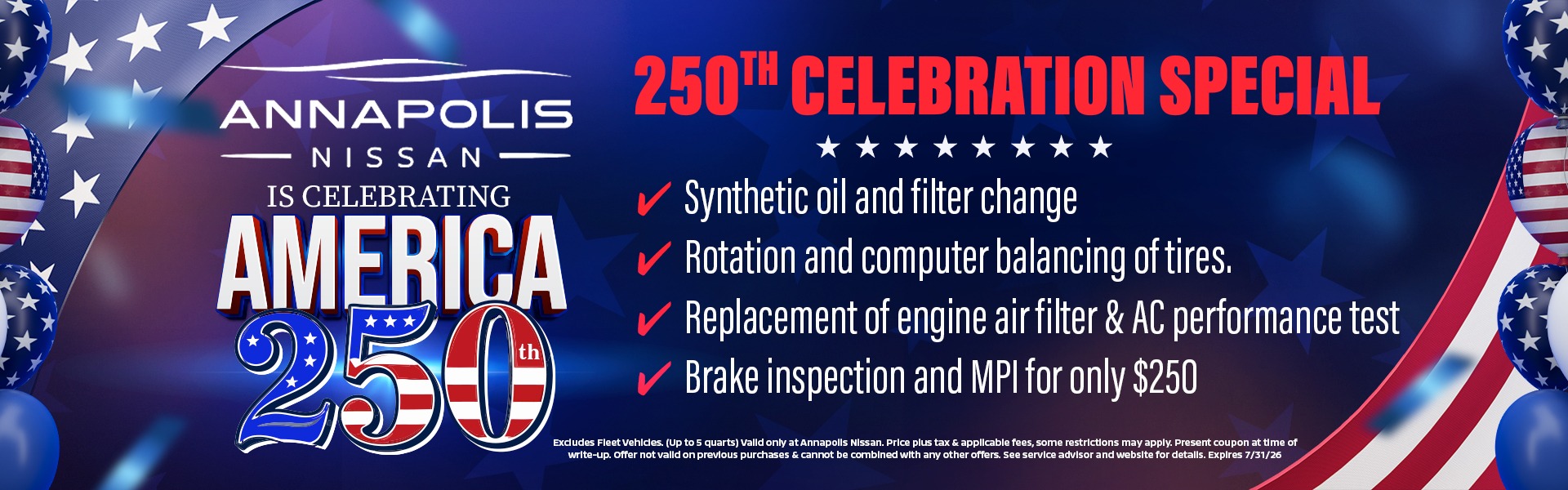 Annapolis Nissan is celebrating America 250  - Synthetic oil and filter change   Rotation and computer balancing of tires.   Replacement of engine air filter and AC performance test   Brake inspection and MPI for only $250 dollars
