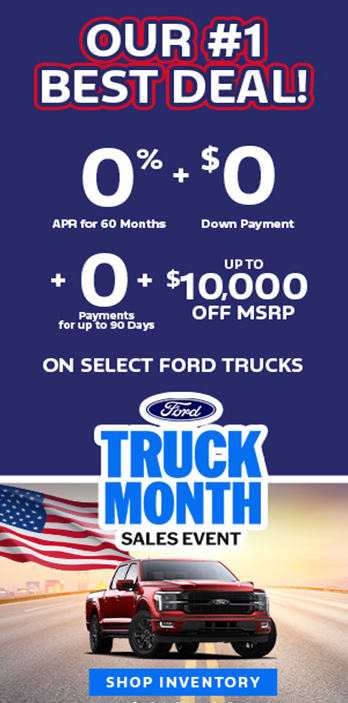 Ford Truck Month 0 percent APR for 60 months zero down no payments for 90 days up to $10,000 off