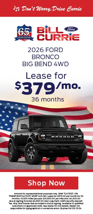 Bill Currie Ford 65th Anniversary. 2026 Ford Bronco Big Bend 4WD lease for $379 per month for 36 months.