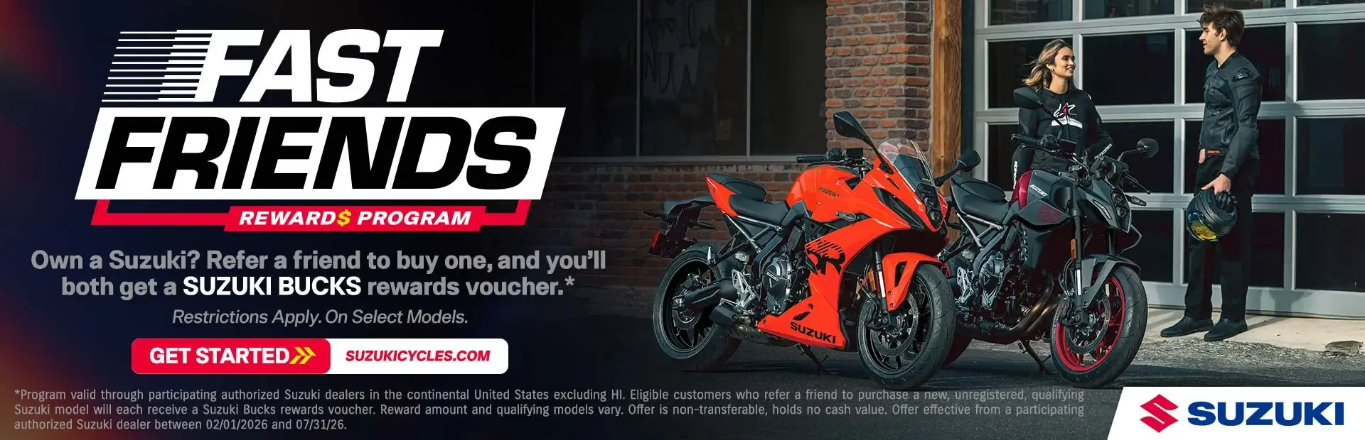 Suzuki Fast Friends Rewards Program: refer a friend to buy a Suzuki and you both get a Suzuki Bucks rewards voucher. Get started.