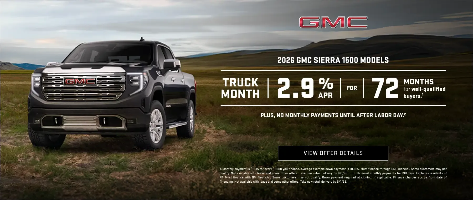 GMC Truck Month. 2026 GMC Sierra 1500 models 2.9% APR for 72 months plus no monthly payments until after Labor Day.