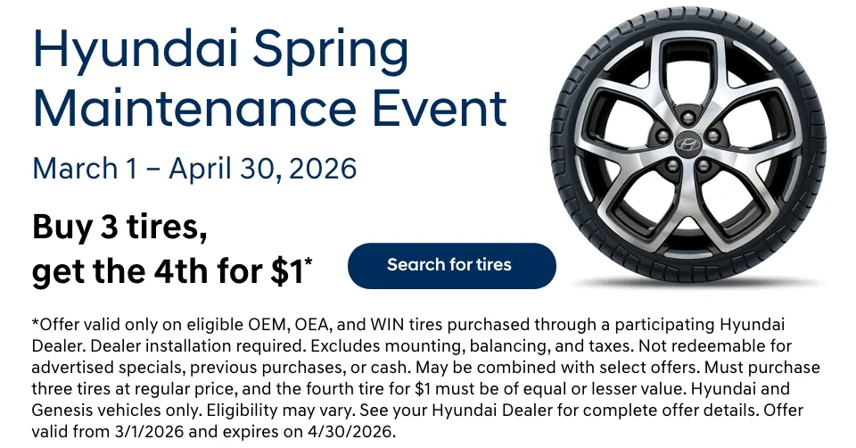 Hyundai Spring Maintenance Event, March 1 through April 30, 2026. Buy 3 tires, get the 4th for $1. Valid on eligible OEM, OEA, and WIN tires for Hyundai and Genesis vehicles.